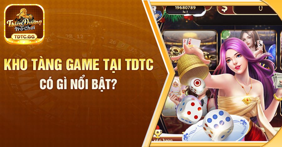 Giới thiệu bộ sưu tập trò chơi đặc sắc mà sân chơi sở hữu